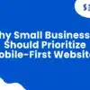 why small businesses should prioritize mobile-first websites in 2025