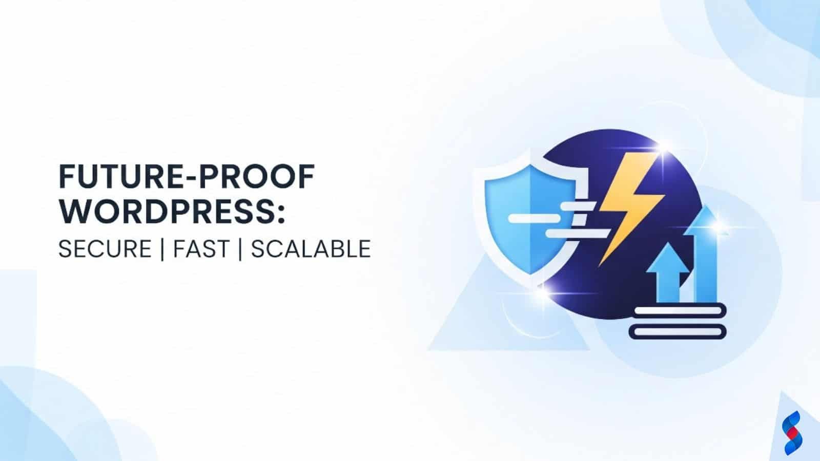 How to Future-Proof Your WordPress Site: Security, Speed & Scalability Tips