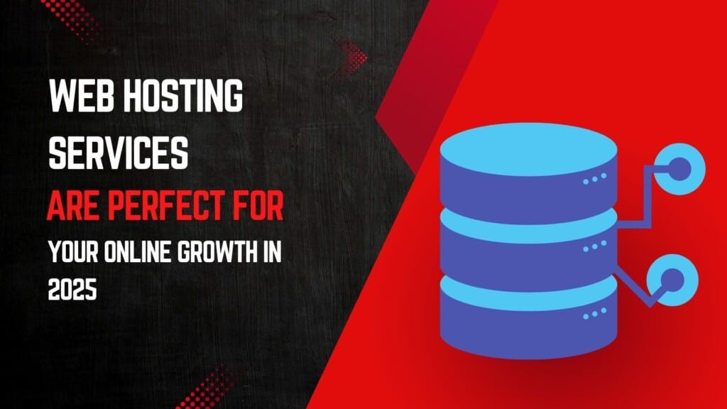 Why Our Web Hosting Services Are Perfect for Your Online Growth in 2025
