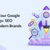Boost Your Google Rankings: Proven SEO Tactics for Modern Brands