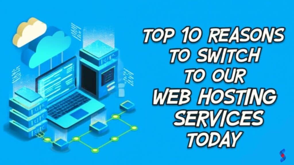 Top 10 Reasons to Switch to Our Web Hosting Services Today