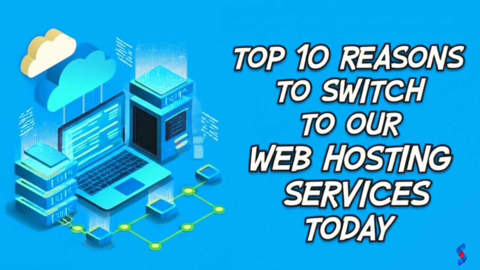 Top 10 Reasons to Switch to Our Web Hosting Services Today
