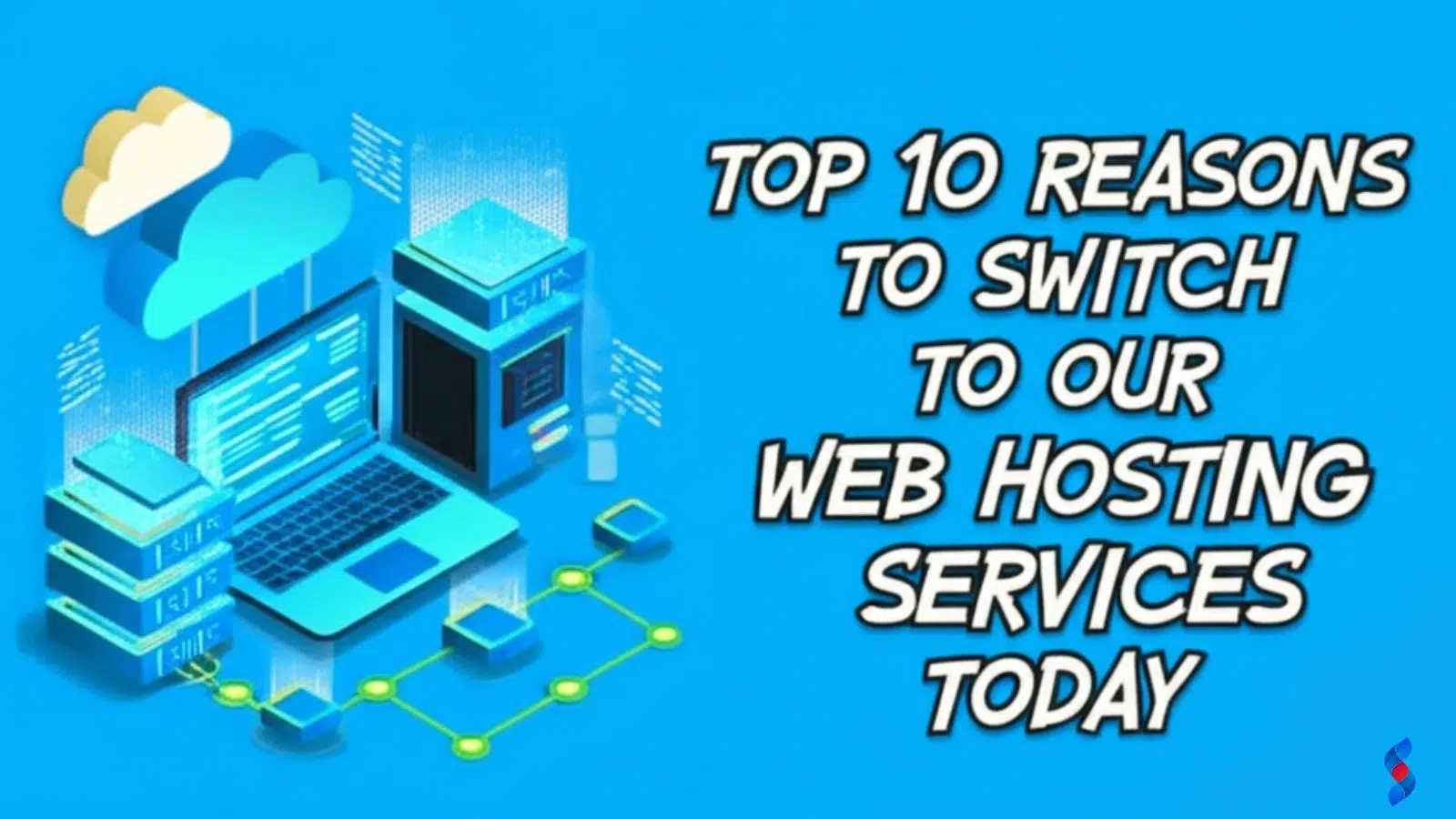 Top 10 Reasons to Switch to Our Web Hosting Services Today