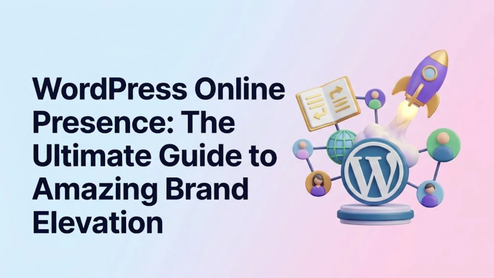 WordPress Online Presence_ The Ultimate Guide to Amazing Brand Elevation