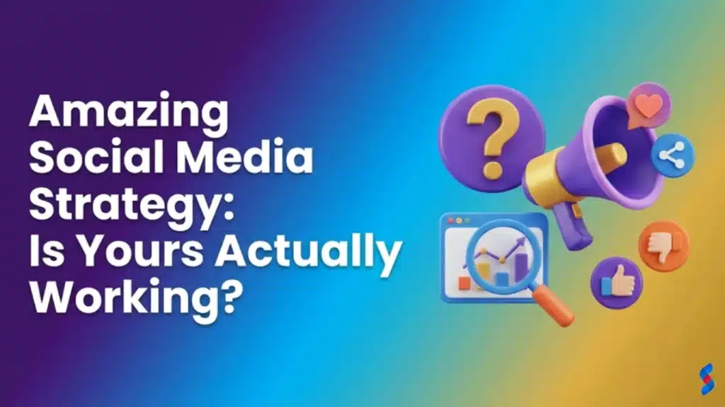Amazing Social Media Strategy: Is Yours Actually Working