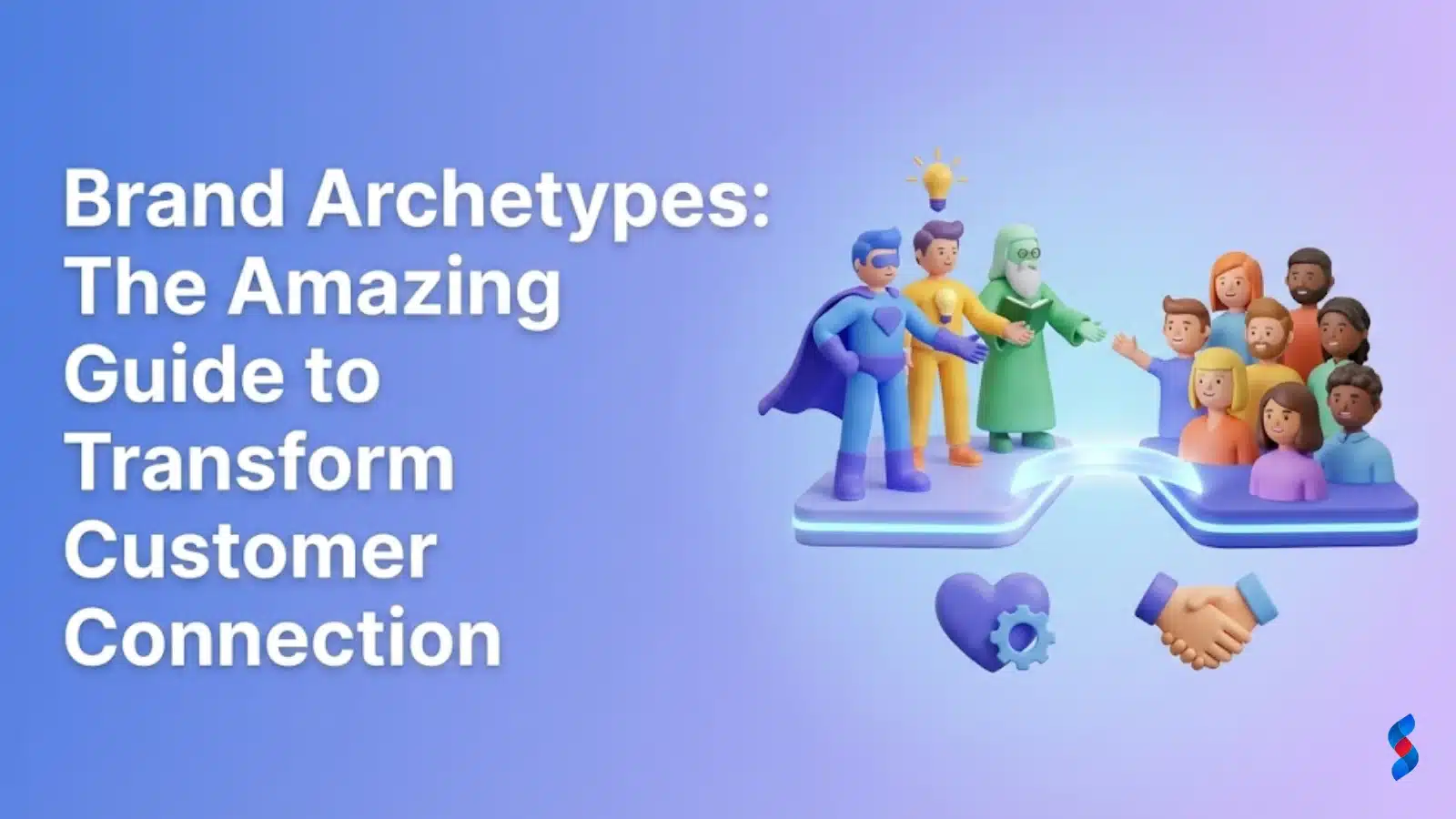 Brand Archetypes: The AmazingGuide to Transform Customer Connection