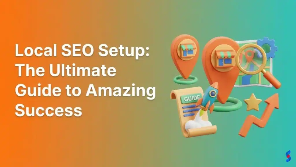 Local SEO Setup: The Ultimate Guide to Amazing Success