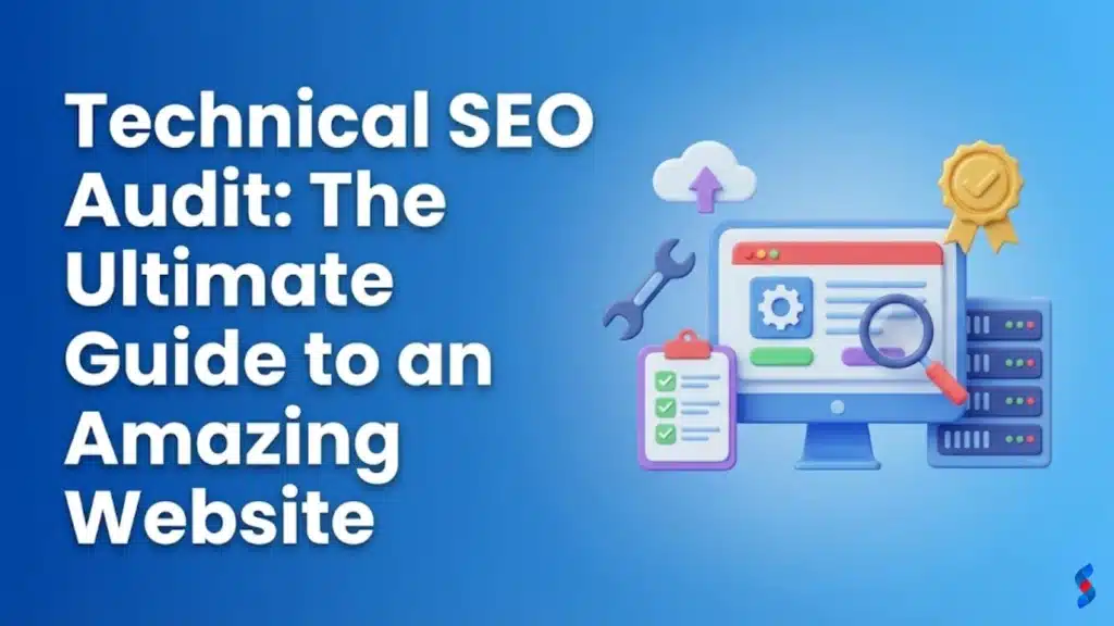 Technical SEO Audit: The Ultimate Guide to an Amazing Website