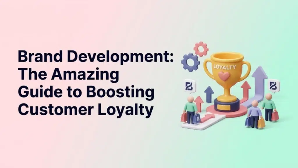 brand-development-the-amazing-guide-to-boosting-customer-loyalty