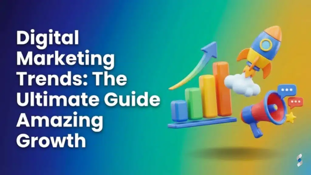 Digital Marketing Trends: The Ultimate Guide to Amazing Growth