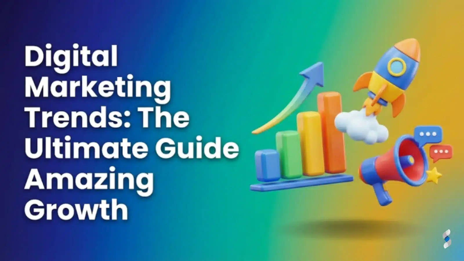 Digital Marketing Trends: The Ultimate Guide to Amazing Growth