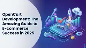 opencart-development:-the-amazing-guide-to-e-commerce-success-in-2025