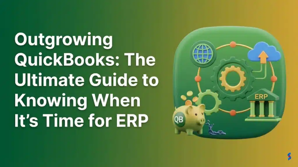 outgrowing-quickbooks-the-ultimate-guide-to-knowing-when-its-time-for-erp