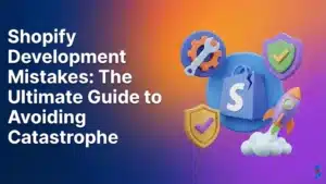 shopify-development-mistakes-the-ultimate-guide-to-avoiding-catastrophe