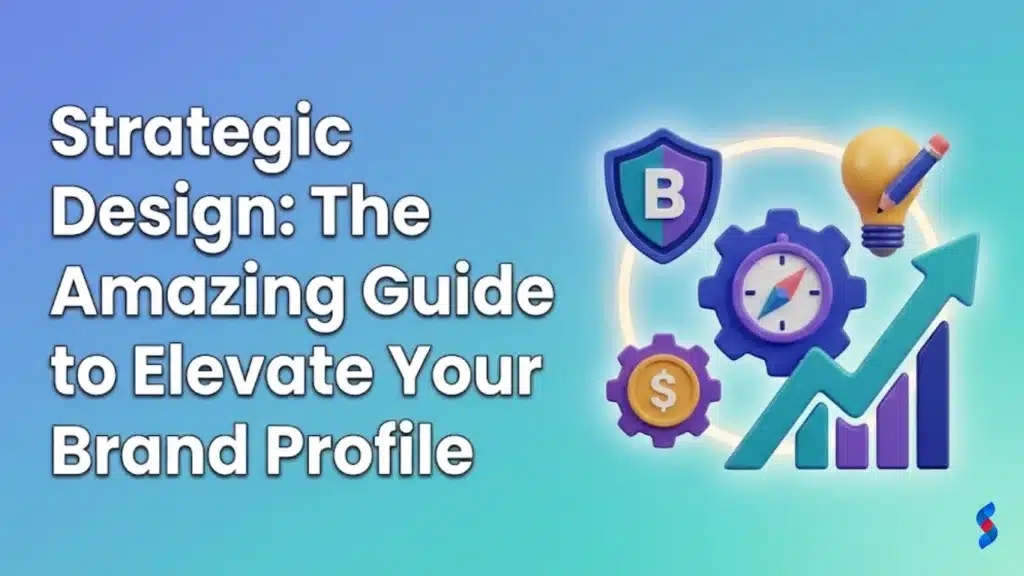 strategic-design-the-amazing-guide-to-elevate-your-brand-profile